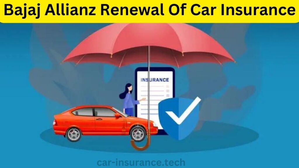 Bajaj Allianz Renewal Of Car Insurance:"बजाज एलियन्स कार इंश्योरेंस की नवीनीकरण: संपूर्ण जानकारी"